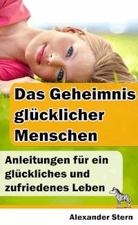 Das Geheimnis glücklicher Menschen - Alexander Stern - ebook