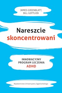Nareszcie skoncentrowani. Innowacyjny program leczenia ADHD - James Greenblat, Bill Gottlieb - ebook