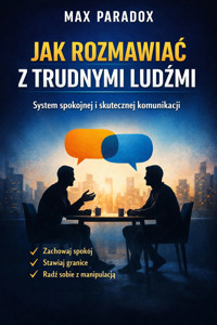 Poradnik jak rozmawiać z trudnymi ludźmi - system spokojnej i skutecznej komunikacji - Max Paradox - ebook + audiobook