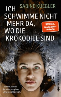 Ich schwimme nicht mehr da, wo die Krokodile sind - Sabine Kuegler - ebook
