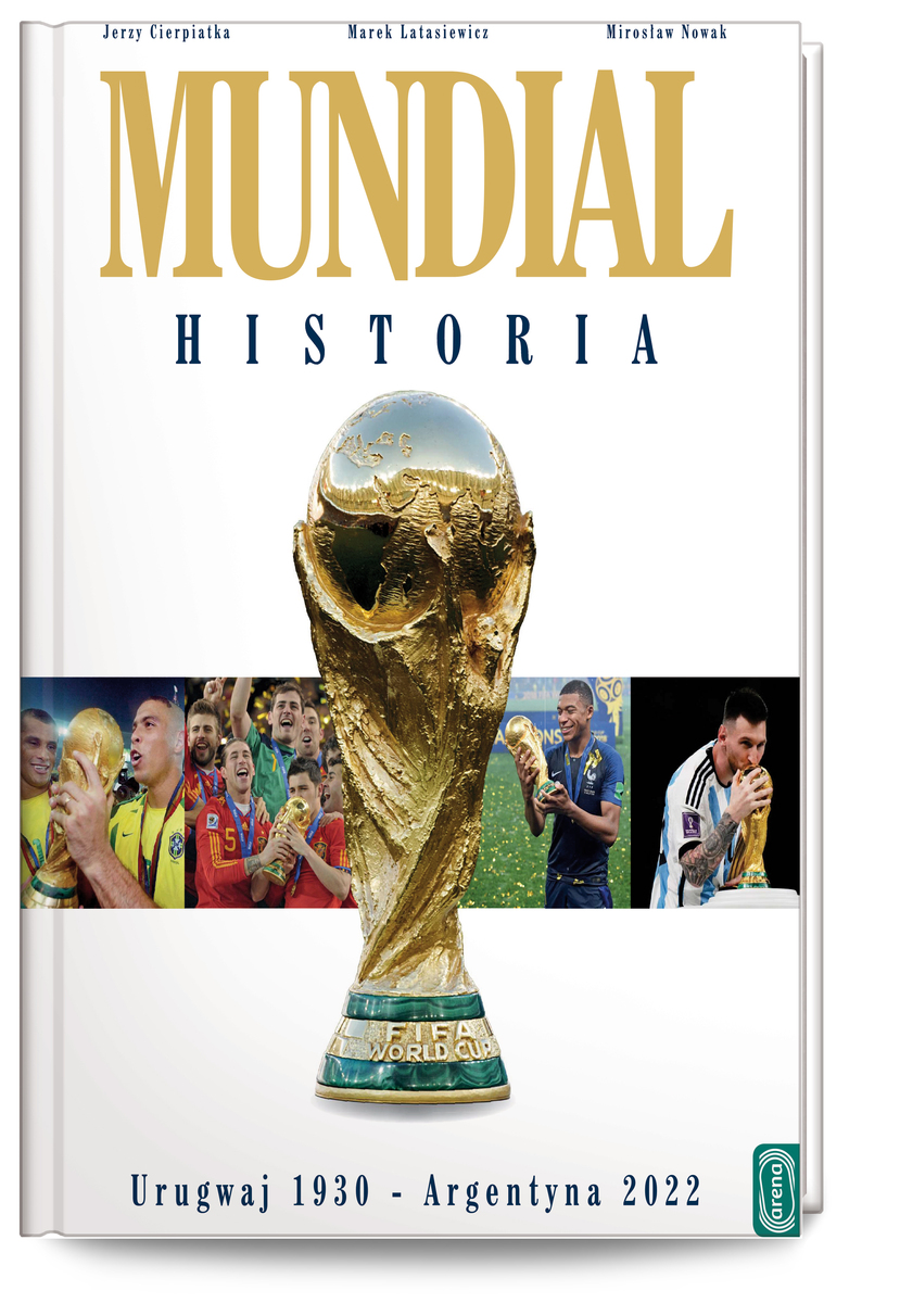 Mundial. Historia od Urugwaju 1930 do Argentyna 2022 - Marek Latasiewicz, Jerzy Cierpiatka, Mirosław Nowak - książka