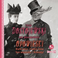 Opowieści: Białe noce, Cudza żona, Sen wujaszka, Krokodyl - Fiodor Dostojewski - ebook + audiobook