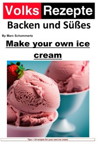 Folk recipes baking and sweets - Make your own ice cream - Marc Schommertz - ebook