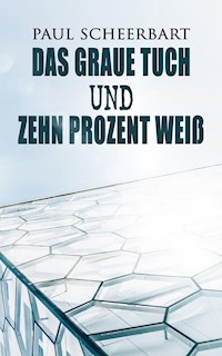 Das graue Tuch und zehn Prozent Weiß - Paul Scheerbart - ebook