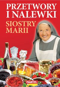 Przetwory i nalewki siostry Marii - Goretti Maria - książka