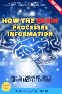 How the Brain Processes Information: - Jonathan K. Hari - ebook