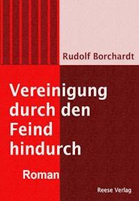 Vereinigung durch den Feind hindurch - Rudolf Borchardt - ebook