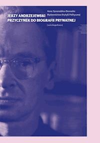 Jerzy Andrzejewski. Przyczynek do biografii prywatnej - Anna Demadre-Synoradzka - ebook