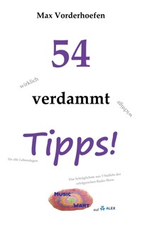 54 wirklich verdammt wichtige Tipps! für alle Lebenslagen - Max Vorderhoefen - ebook