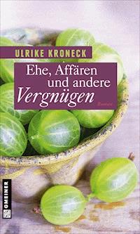 Ehe, Affären und andere Vergnügen - Ulrike Kroneck - ebook