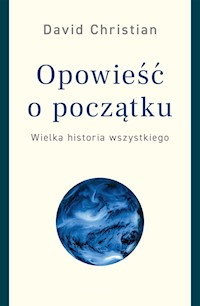 Opowieść o początku. Wielka historia wszystkiego - Christian David - ebook + audiobook