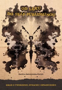 Od lęku do self-publishingu. Eseje o tworzeniu, strachu i sprawczości - Sandra Jasionowska-Kuryło - ebook