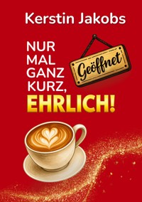 Nur mal ganz kurz, ehrlich! - Kerstin Jakobs - ebook