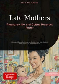 Late Mothers: Pregnancy 40+ and Getting Pregnant Faster - Artemis Saage - English - ebook