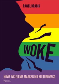 Woke: nowe wcielenie marksizmu kulturowego - Paweł Drabik - książka