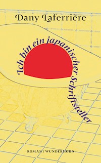 Ich bin ein japanischer Schriftsteller - Dany Laferrière - ebook