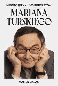 Nieobojętny. 100 portretów Mariana Turskiego - Marek Zając - ebook + audiobook + książka