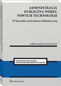 Administracja publiczna wobec nowych technologii W kierunku neutralności klimatycznej - Korczak Jerzy - książka
