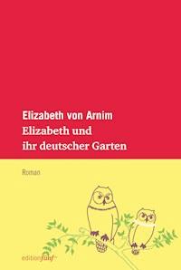 Elizabeth und ihr deutscher Garten - Elizabeth von Arnim - ebook