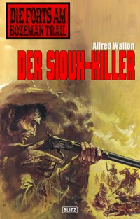 Die Forts am Bozeman Trail 02: Der Sioux-Killer - Alfred Wallon - ebook