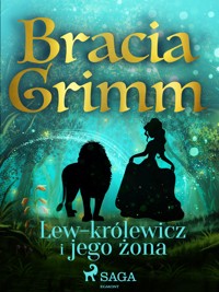 Baśnie Braci Grimm. Lew-królewicz i jego żona - Bracia Grimm - ebook + audiobook