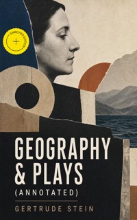GEOGRAPHY & PLAYS (Annotated) - Gertrude Stein - ebook