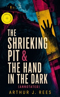 The Shrieking Pit & The Hand in the Dark (Annotated) - Arthur J. Rees - ebook