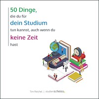 50 Dinge, die du für dein Studium tun kannst, auch wenn du keine Zeit hast - Tim Reichel - ebook