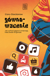Gównowacenie. Jak cyfrowi giganci zmieniają nasz świat na gorsze - Cory Doctorow - książka