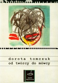 Od twórcy do mówcy - Tomczuk Dorota - książka