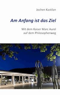 Am Anfang ist das Ziel - Jochen Kastilan - ebook