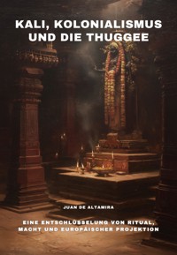 Kali, Kolonialismus und die Thuggee - Juan de Altamira - ebook