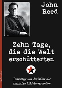 Zehn Tage, die die Welt erschütterten - John Reed - ebook
