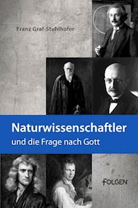 Naturwissenschaftler und die Frage nach Gott - Franz Graf-Stuhlhofer - ebook