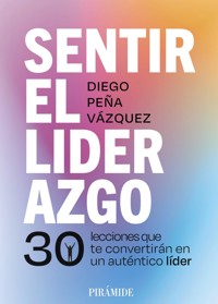 Sentir el liderazgo - Diego Peña Vázquez - ebook