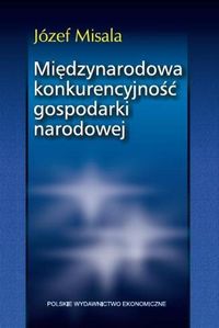 Międzynarodowa konkurencyjność gospodarki narodowej - Józef Misala - książka