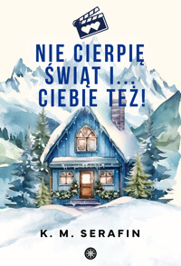 Nie cierpię świąt i… ciebie też! - K. M. Serafin - ebook