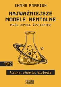 Najważniejsze modele mentalne. Tom 2. Fizyka, chemia, biologia - Shane Parrish - książka