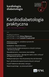 Kardiodiabetologia praktyczna. Jak to rozumieć? W gabinecie lekarza specjalisty. Kardiologia - Artur Mamcarz, Leszek Czupryniak - książka