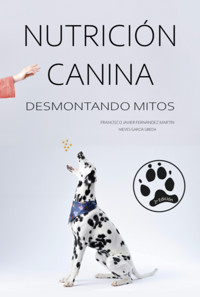 Nutrición Canina: Desmontando Mitos (2ª Ed.) - Fernández Martín, Francisco Javier, García Úbeda Nieves - ebook