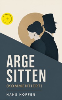 Arge Sitten (Kommentiert) - Hans Hopfen - ebook