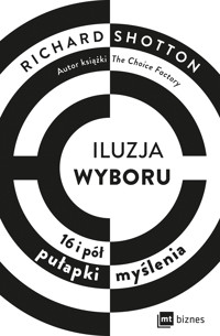 Iluzja wyboru. 16 i pół pułapki myślenia - Shotton Richard - ebook