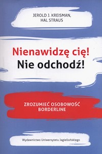 Nienawidzę cię! Nie odchodź! - Kreisman Jerold J., Straus Hal - książka
