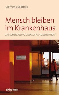 Mensch bleiben im Krankenhaus - clemens  sedmak - ebook