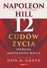 12 cudów życia według Napoleona Hilla - Don M. Green, Napoleon Hill - książka