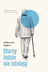 Starzy ludzie nie istnieją - Małgorzata Węglarz - ebook + książka