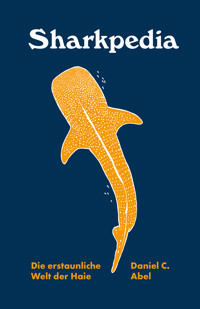 Sharkpedia - Die erstaunliche Welt der Haie - Daniel C. Abel - ebook