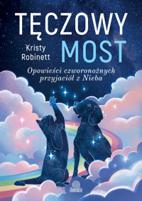 Tęczowy most. Opowieści czworonożnych przyjaciół z Nieba - Robinett Kristy - ebook