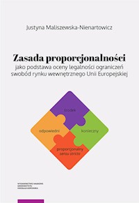 Zasada proporcjonalności jako podstawa oceny legalności ograniczeń swobód rynku wewnętrznego Unii Europejskiej - Maliszewska-Nienartowicz Justyna - książka