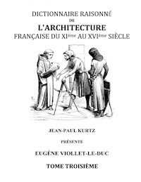 Dictionnaire Raisonné de l'Architecture Française du XIe au XVIe siècle Tome III - Eugène Viollet-le-Duc - ebook